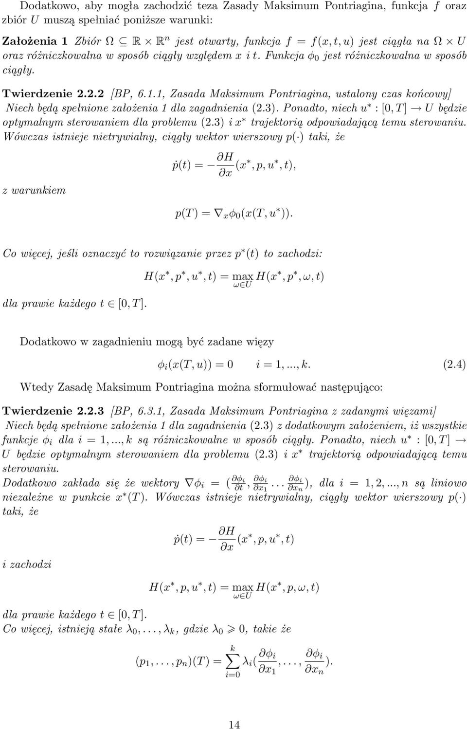 1, Zasada Maksimum Pontriagina, ustalony czas końcowy] Niech będą spełnione założenia 1 dla zagadnienia (2.3). Ponadto, niech u : [0, T ] U będzie optymalnym sterowaniem dla problemu (2.