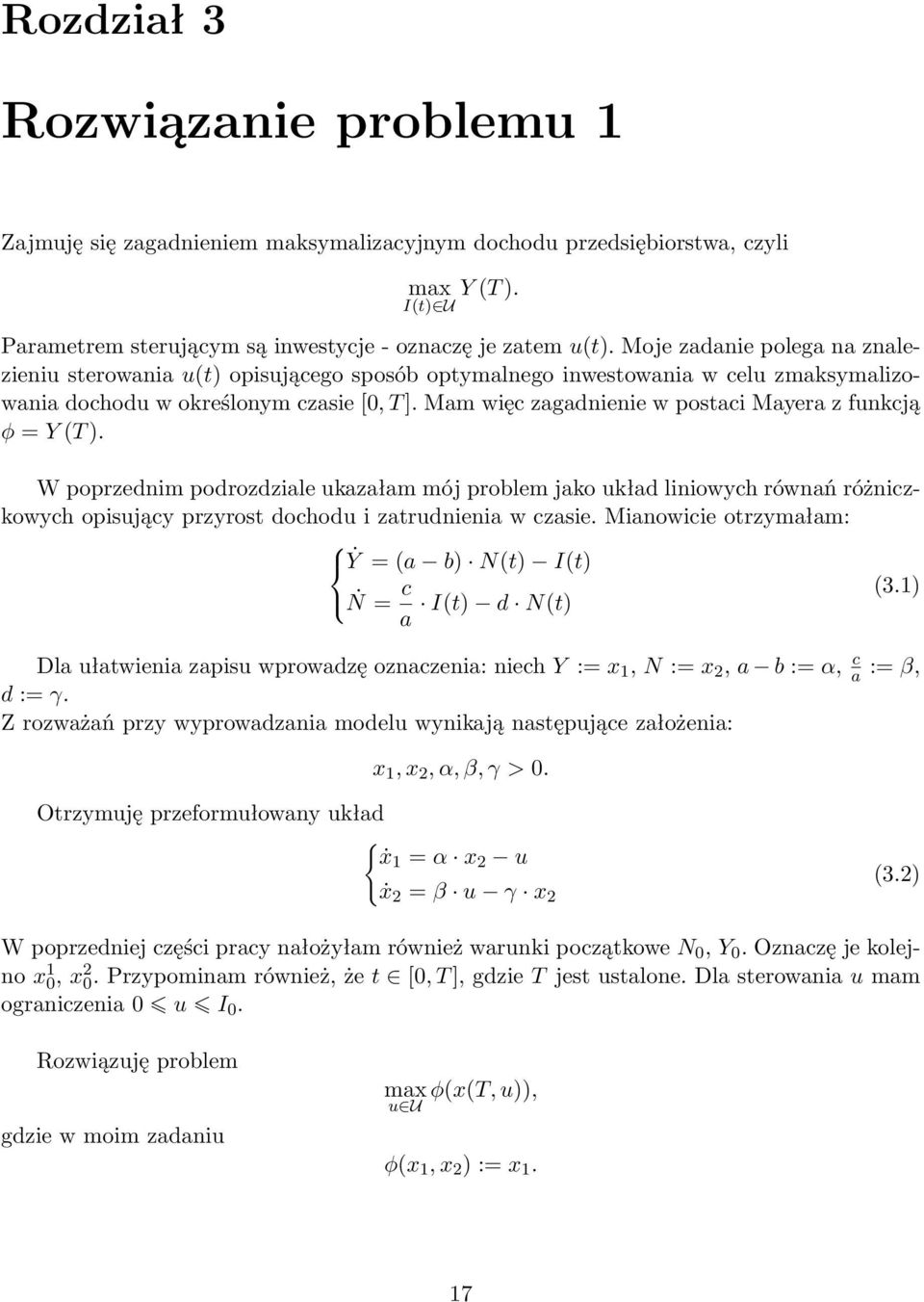 Mam więc zagadnienie w postaci Mayera z funkcją φ = Y (T ). W poprzednim podrozdziale ukazałam mój problem jako układ liniowych równań różniczkowych opisujący przyrost dochodu i zatrudnienia w czasie.