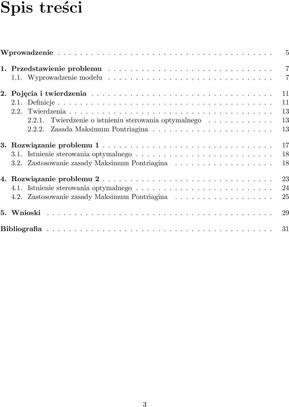 ........... 13 2.2.2. Zasada Maksimum Pontriagina...................... 13 3. Rozwiązanie problemu 1............................... 17 3.1. Istnienie sterowania optymalnego......................... 18 3.