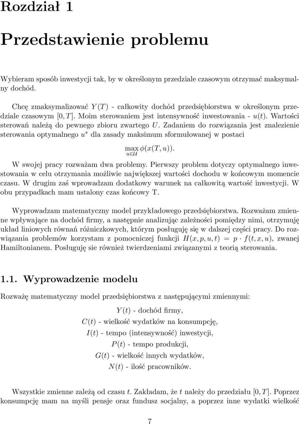 Wartości sterowań należą do pewnego zbioru zwartego U. Zadaniem do rozwiązania jest znalezienie sterowania optymalnego u dla zasady maksimum sformułowanej w postaci max φ(x(t, u)).