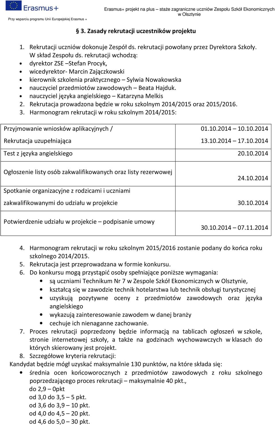 nauczyciel języka angielskiego Katarzyna Melkis 2. Rekrutacja prowadzona będzie w roku szkolnym 2014/2015 oraz 2015/2016. 3.