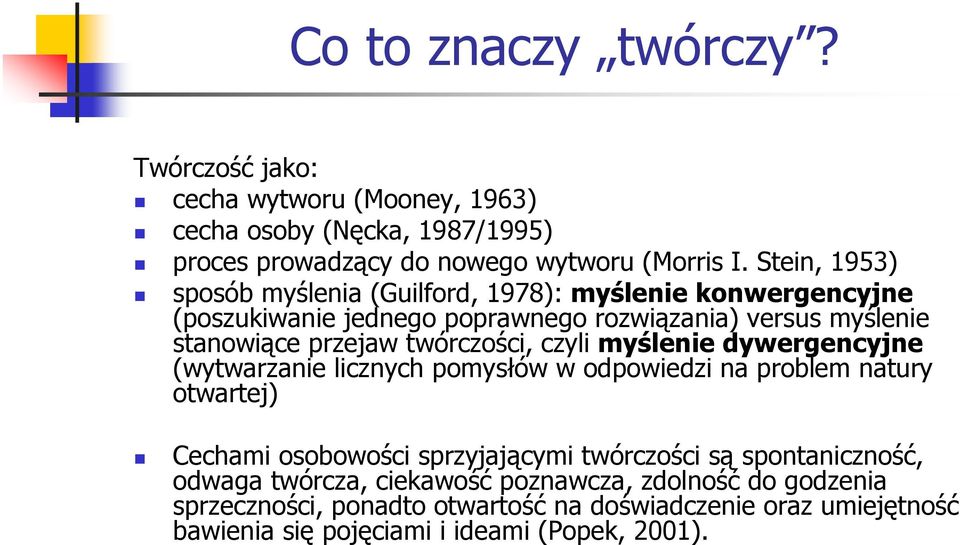 twórczości, czyli myślenie dywergencyjne (wytwarzanie licznych pomysłów w odpowiedzi na problem natury otwartej) Cechami osobowości sprzyjającymi twórczości są