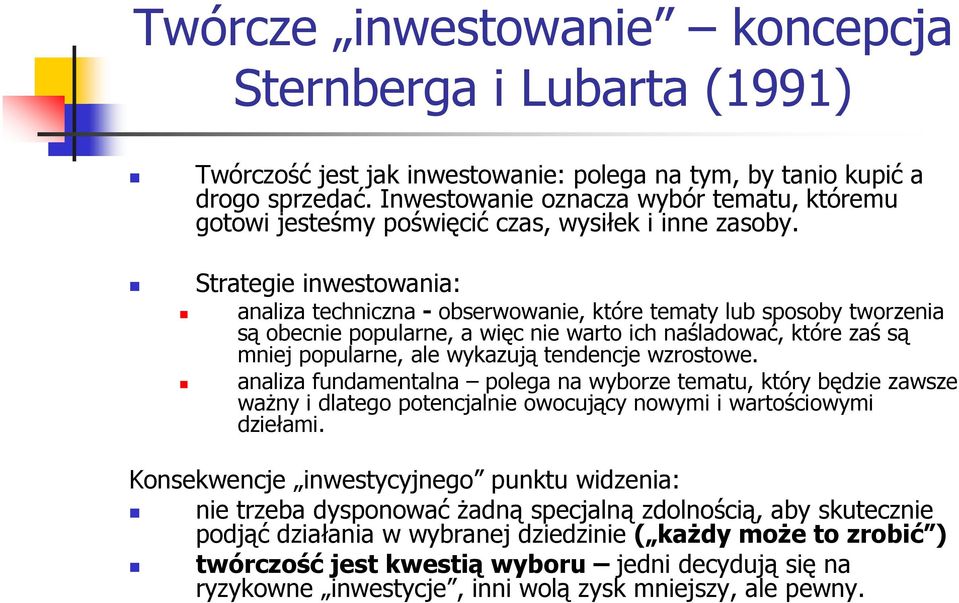 Strategie inwestowania: analiza techniczna - obserwowanie, które tematy lub sposoby tworzenia są obecnie popularne, a więc nie warto ich naśladować, które zaś są mniej popularne, ale wykazują