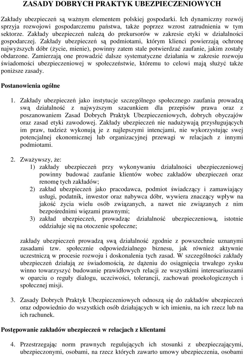 Zakłady ubezpieczeń są podmiotami, którym klienci powierzają ochronę najwyŝszych dóbr (Ŝycie, mienie), powinny zatem stale potwierdzać zaufanie, jakim zostały obdarzone.