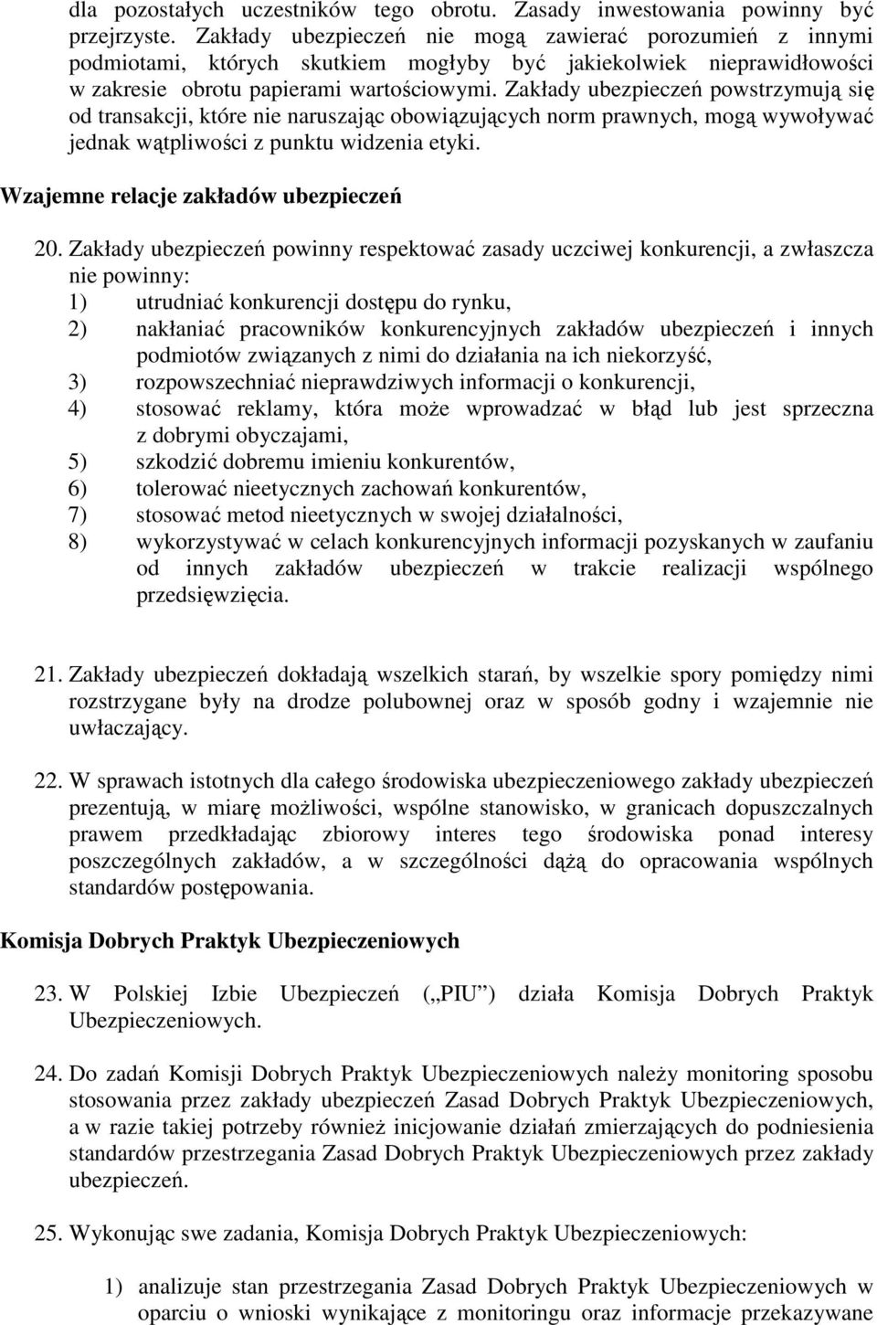 Zakłady ubezpieczeń powstrzymują się od transakcji, które nie naruszając obowiązujących norm prawnych, mogą wywoływać jednak wątpliwości z punktu widzenia etyki.