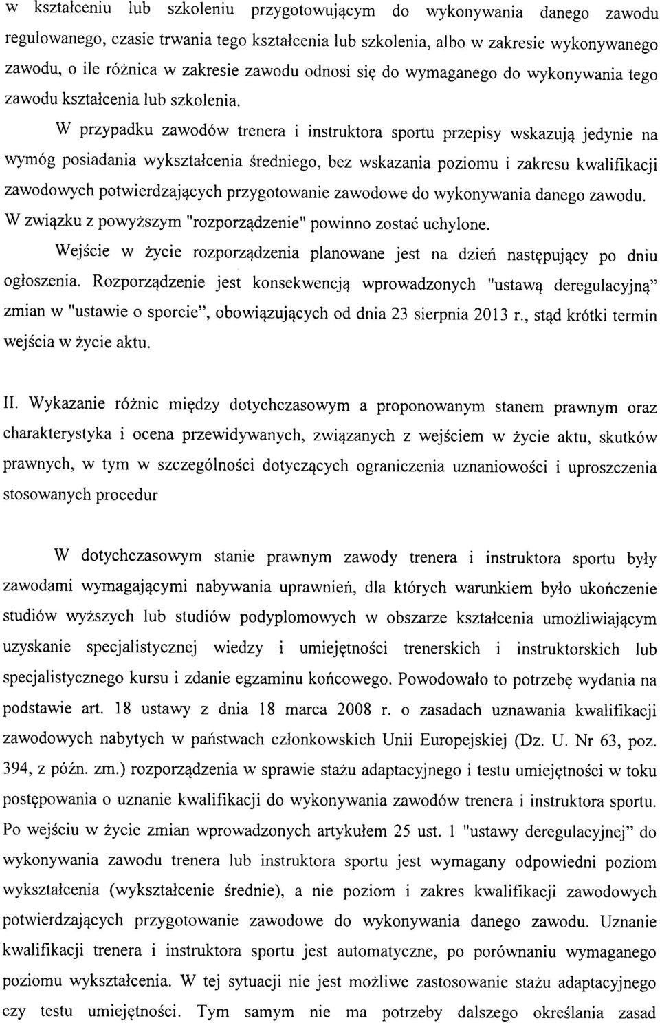 W przypadku zawodow trenera i instruktora sportu przepisy wskazujq jedynie na wymog posiadania wyksztalcenia sredniego, bez wskazania poziomu i zakresu kwalifikacji zawodowych potwierdzaj^cych