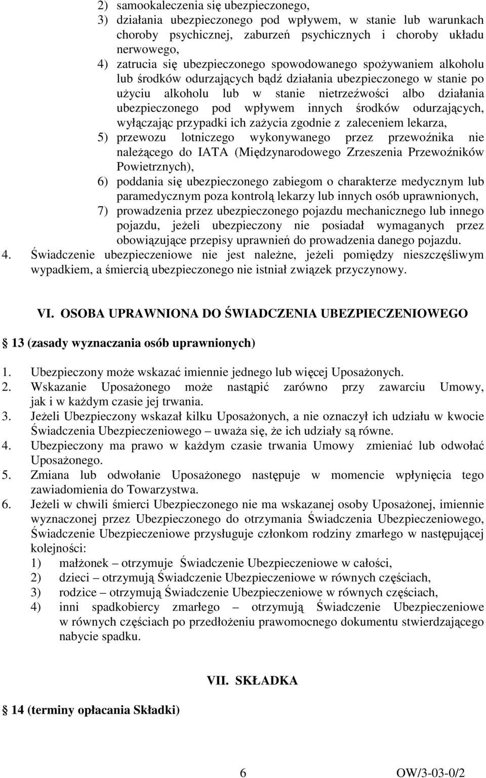 wpływem innych środków odurzających, wyłączając przypadki ich zaŝycia zgodnie z zaleceniem lekarza, 5) przewozu lotniczego wykonywanego przez przewoźnika nie naleŝącego do IATA (Międzynarodowego