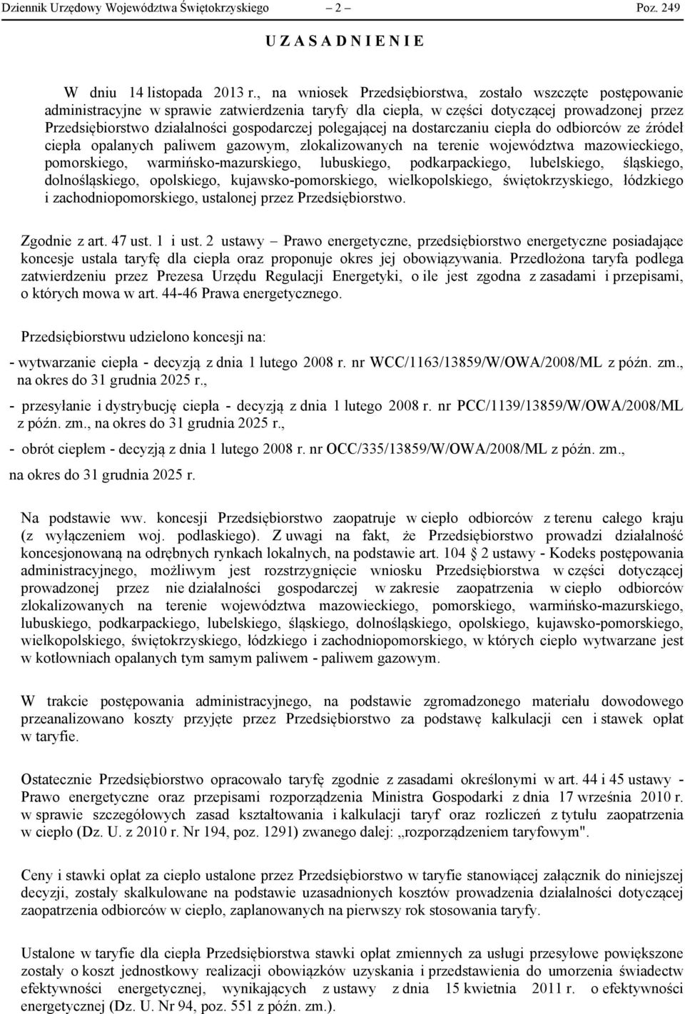 gospodarczej polegającej na dostarczaniu ciepła do odbiorców ze źródeł ciepła opalanych paliwem gazowym, zlokalizowanych na terenie województwa mazowieckiego, pomorskiego, warmińsko-mazurskiego,