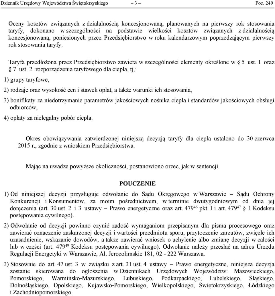 koncesjonowaną, poniesionych przez Przedsiębiorstwo w roku kalendarzowym poprzedzającym pierwszy rok stosowania taryfy.