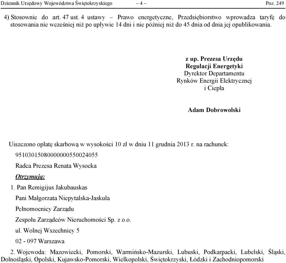 Prezesa Urzędu Regulacji Energetyki Dyrektor Departamentu Rynków Energii Elektrycznej i Ciepła Adam Dobrowolski Uiszczono opłatę skarbową w wysokości 10 zł w dniu 11 grudnia 2013 r.