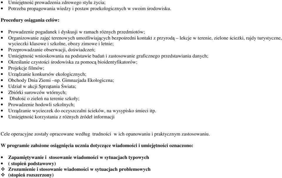 ścieŝki, rajdy turystyczne, wycieczki klasowe i szkolne, obozy zimowe i letnie; Przeprowadzanie obserwacji, doświadczeń; Umiejętność wnioskowania na podstawie badań i zastosowanie graficznego