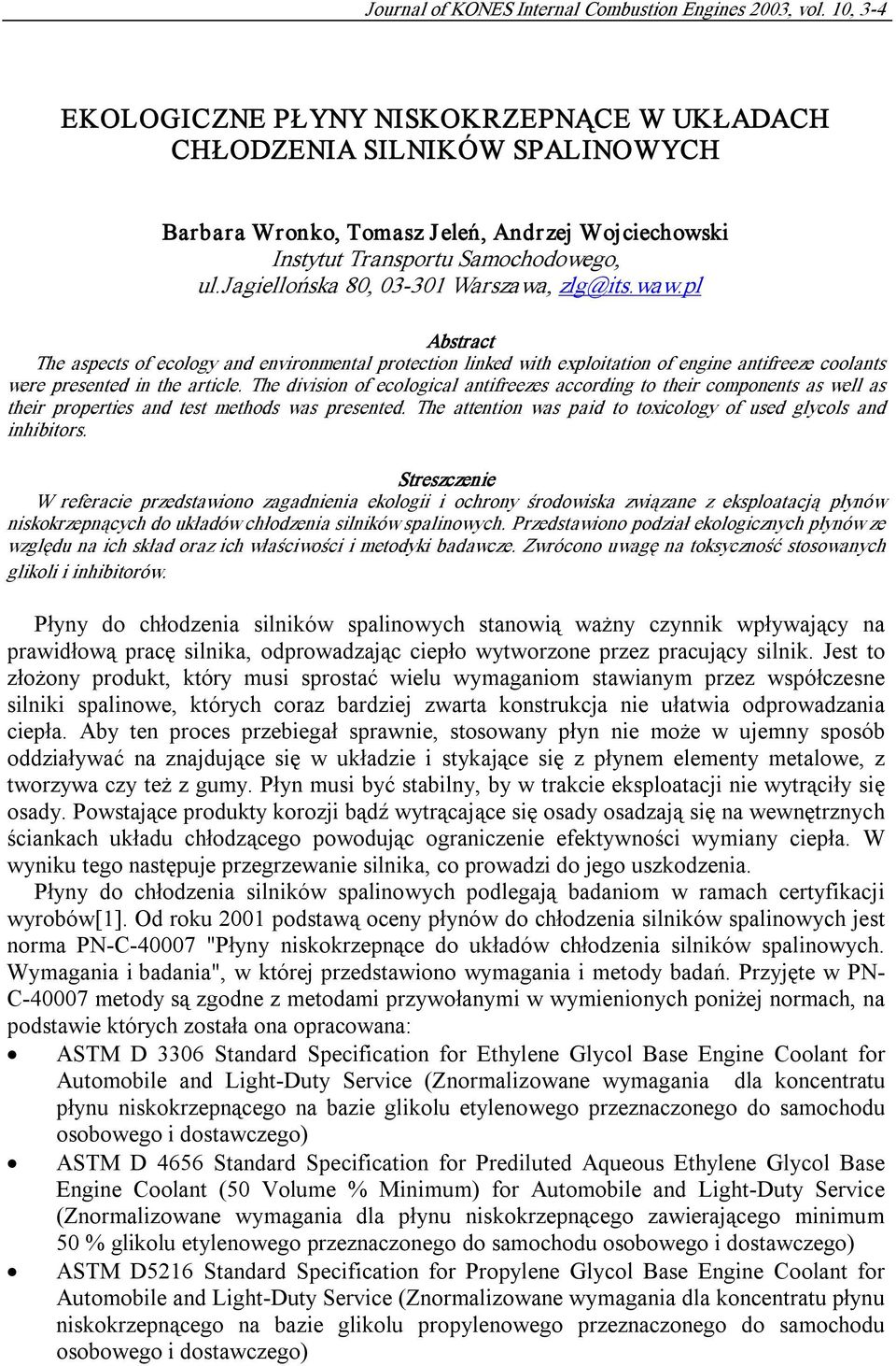 jagiellońska 80, 03 301 Warszawa, zlg@its.waw.pl Abstract The aspects of ecology and environmental protection linked with exploitation of engine antifreeze coolants were presented in the article.