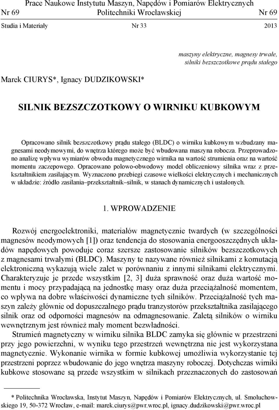 którego może być wbudowana maszyna robocza. Przeprowadzono analizę wpływu wymiarów obwodu magnetycznego wirnika na wartość strumienia oraz na wartość momentu zaczepowego.