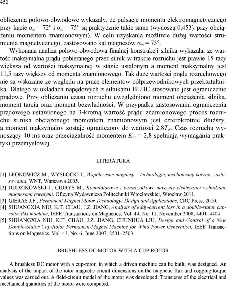 Wykonana analiza polowo-obwodowa finalnej konstrukcji silnika wykazała, że wartość maksymalna prądu pobieranego przez silnik w trakcie rozruchu jest prawie 15 razy większa od wartości maksymalnej w