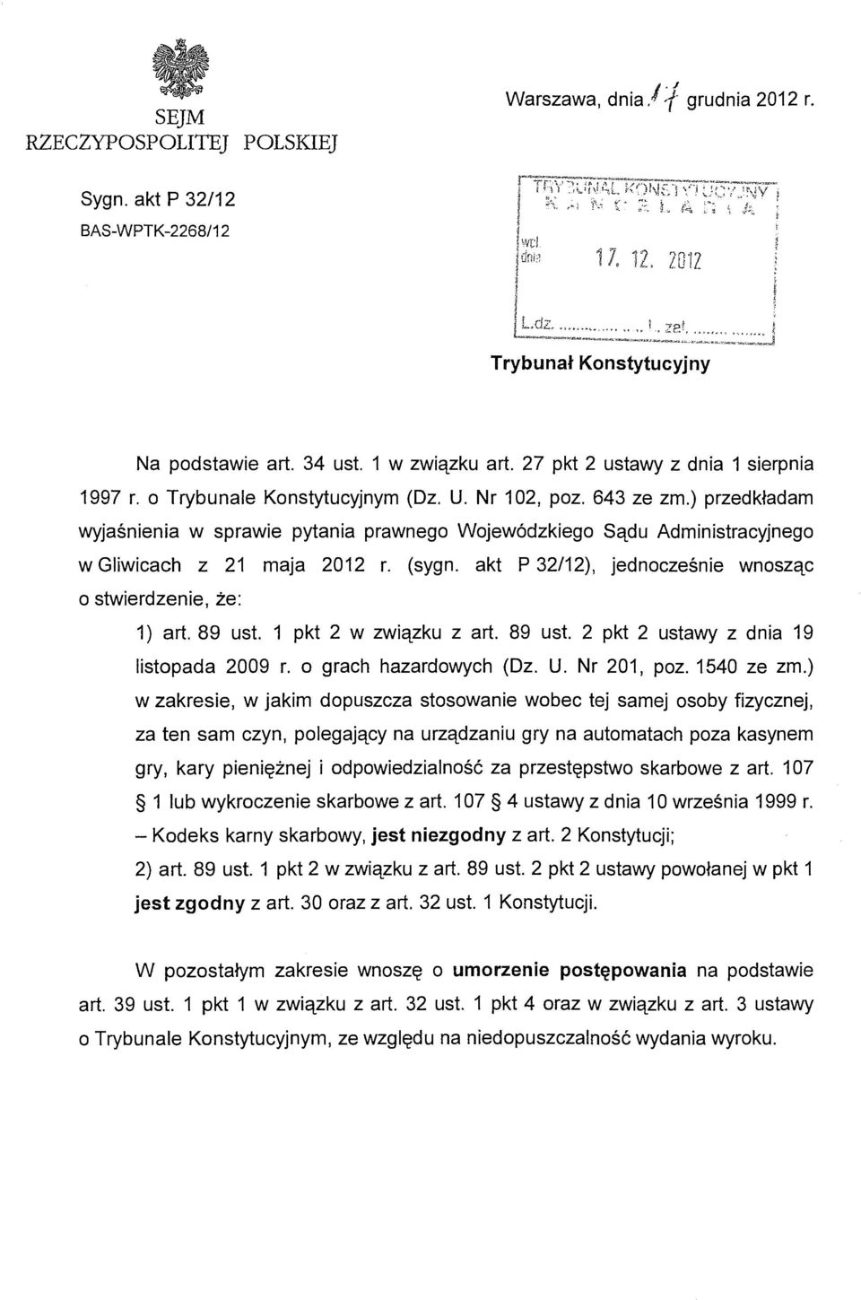 ) przedkładam wyjaśnienia w sprawie pytania prawnego Wojewódzkiego Sądu Administracyjnego w Gliwicach z 21 maja 2012 r. (sygn. akt P 32/12), jednocześnie wnosząc o stwierdzenie, że: 1) art.