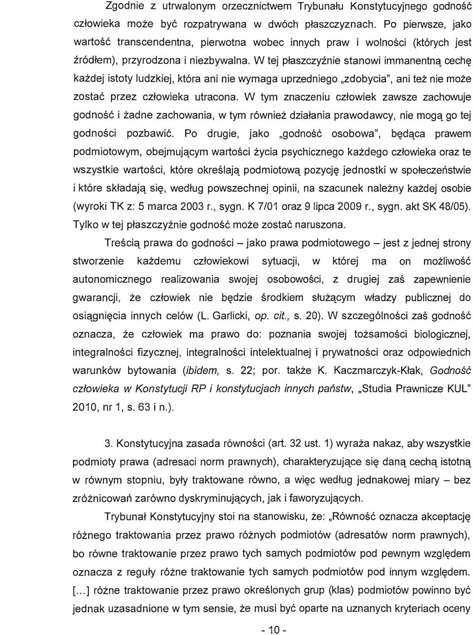 W tej płaszczyźnie stanowi immanentną cechę każdej istoty ludzkiej, która ani nie wymaga uprzedniego "zdobycia", ani też nie może zostać przez człowieka utracona.