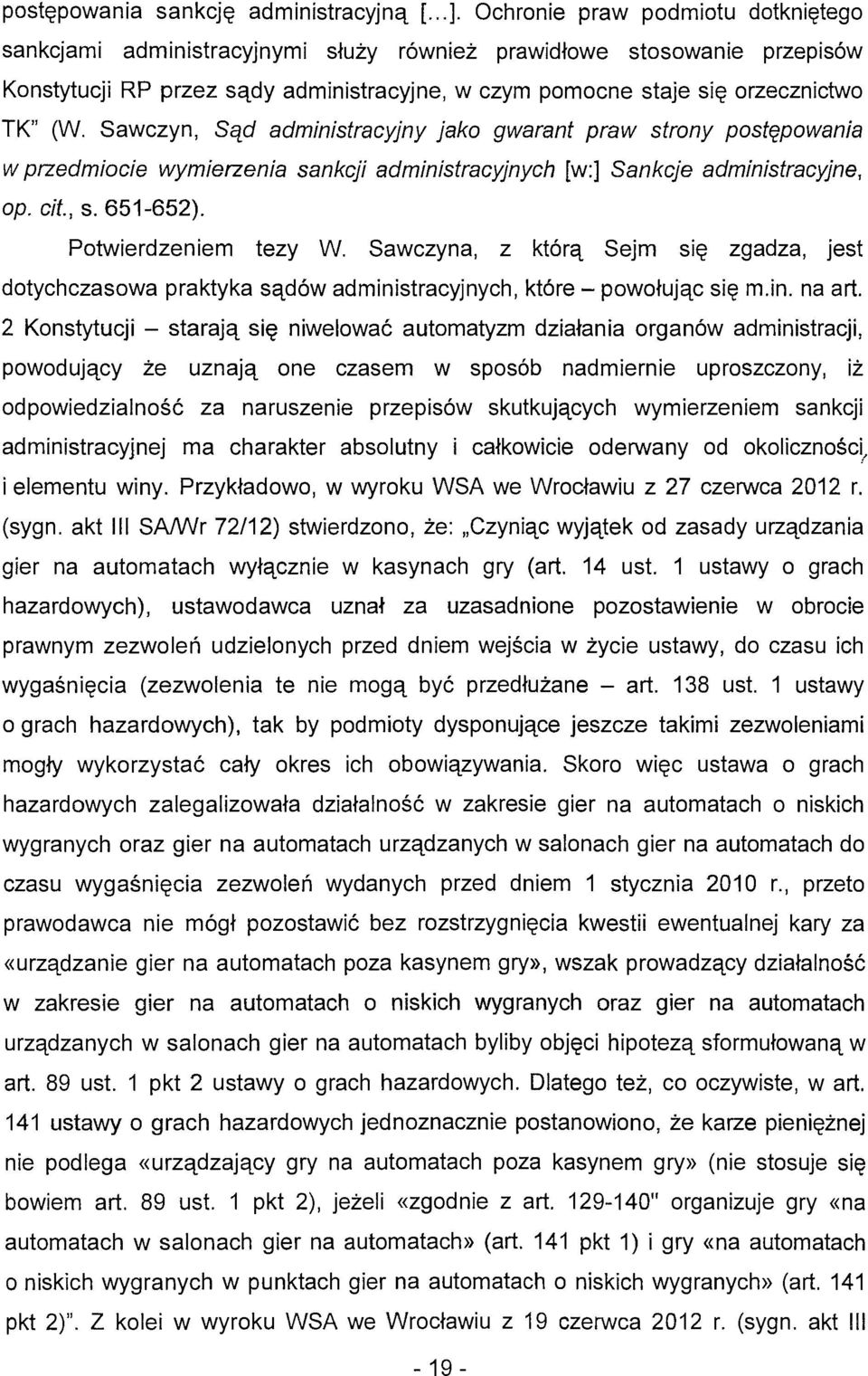 Sawczyn, Sąd administracyjny jako gwarant praw strony postępowania w przedmiocie wymierzenia sankcji administracyjnych [w:] Sankcje administracyjne, op. cit., s. 651-652). Potwierdzeniem tezy W.