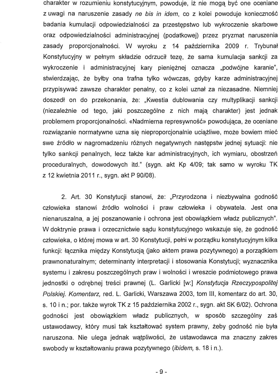 Trybunał Konstytucyjny w pełnym składzie odrzucił tezę, że sama kumulacja sankcji za wykroczenie i administracyjnej kary pieniężnej oznacza "podwójne karanie", stwierdzając, że byłby ona trafna tylko