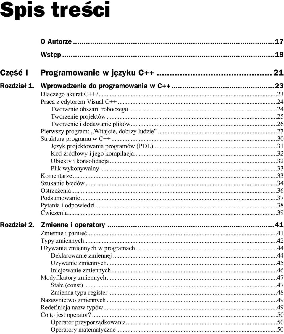 ..k...31 Kod źródłowy i jego kompilacja...k...32 Obiekty i konsolidacja...k...k..3 2 Plik wykonywalny...k...k...3 3 Komentarze...k...k...33 Szukanie błędów...k...k...34 Ostrzeżenia...k...k......36 Podsumowanie.