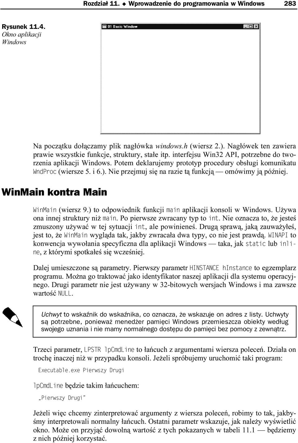 i 6.). Nie przejmuj się na razie tą funkcjąn omówimy ją później. WinMain kontra Main (wiersz 9.) to odpowiednik funkcji aplikacji konsoli w Windows. Używa ona innej struktury niż.