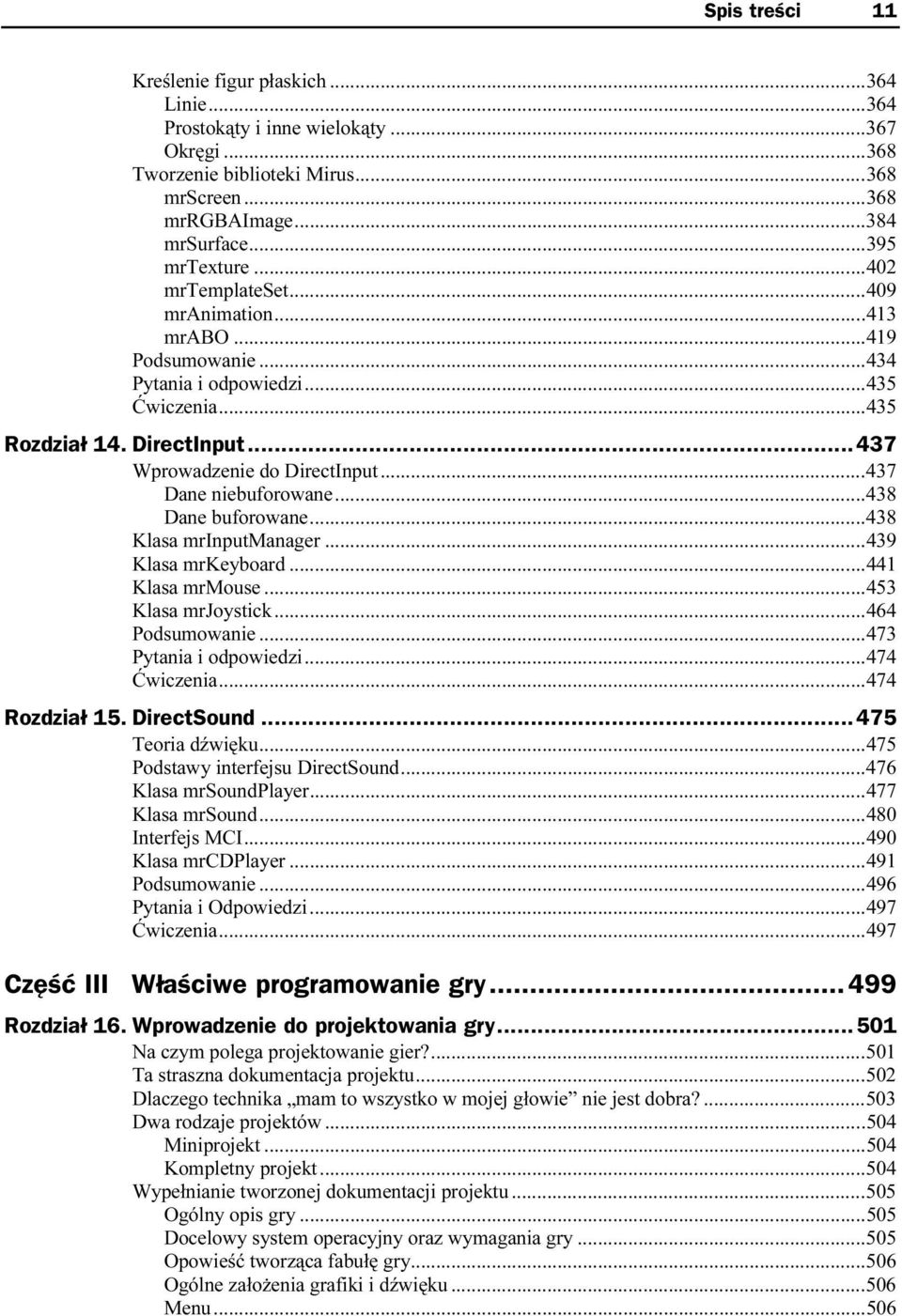 ..k...k......435 Rozdział 14. DirectInput...437 Wprowadzenie do DirectInput...k...437 Dane niebuforowane...k...k...438 Dane buforowane...k...k...43 8 Klasa mrinputmanager...k...k... 439 Klasa mrkeyboard.