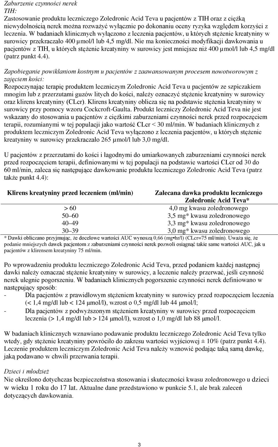 Nie ma konieczności modyfikacji dawkowania u pacjentów z TIH, u których stężenie kreatyniny w surowicy jest mniejsze niż 400 µmol/l lub 4,5 mg/dl (patrz punkt 4.4).