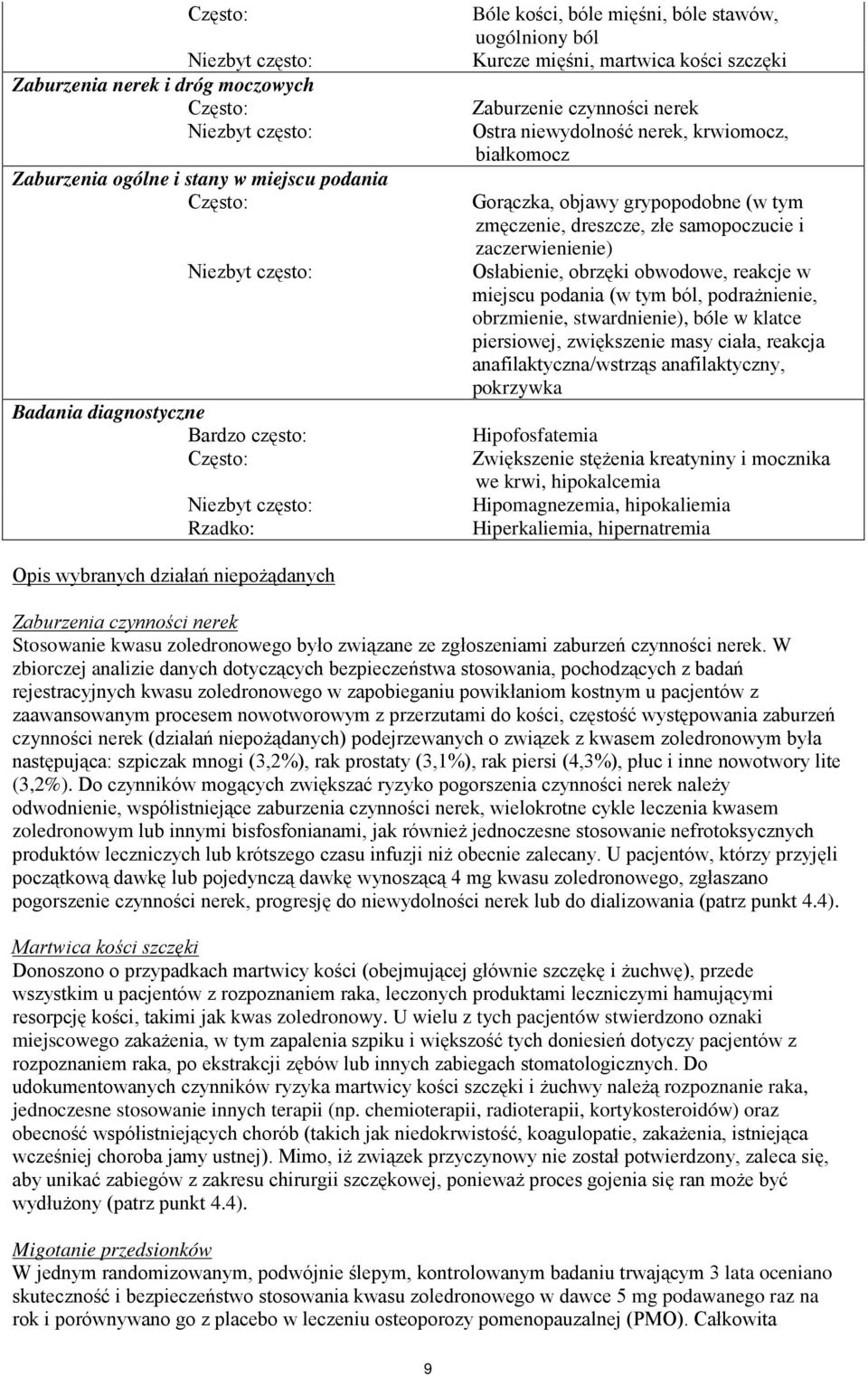 objawy grypopodobne (w tym zmęczenie, dreszcze, złe samopoczucie i zaczerwienienie) Osłabienie, obrzęki obwodowe, reakcje w miejscu podania (w tym ból, podrażnienie, obrzmienie, stwardnienie), bóle w