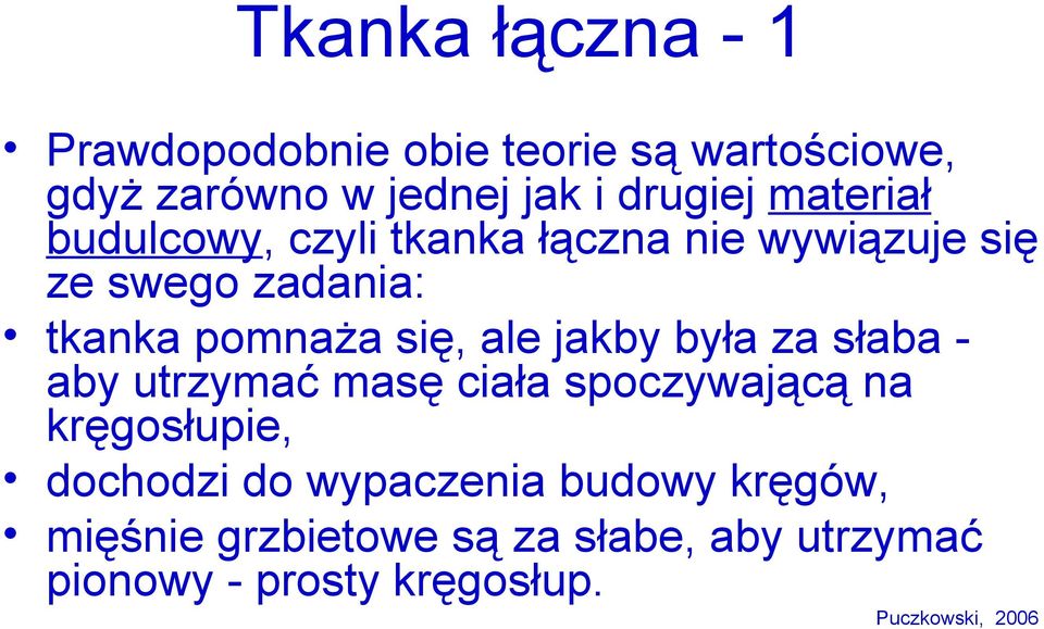 jakby była za słaba - aby utrzymać masę ciała spoczywającą na kręgosłupie, dochodzi do wypaczenia