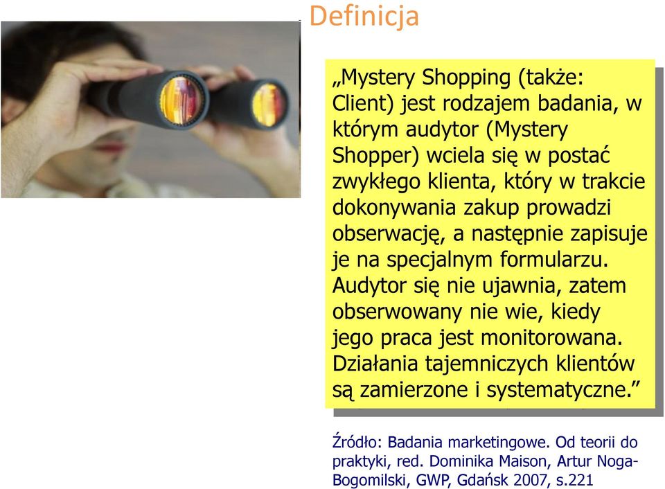 Audytor się nie ujawnia, zatem obserwowany nie wie, kiedy jego praca jest monitorowana.