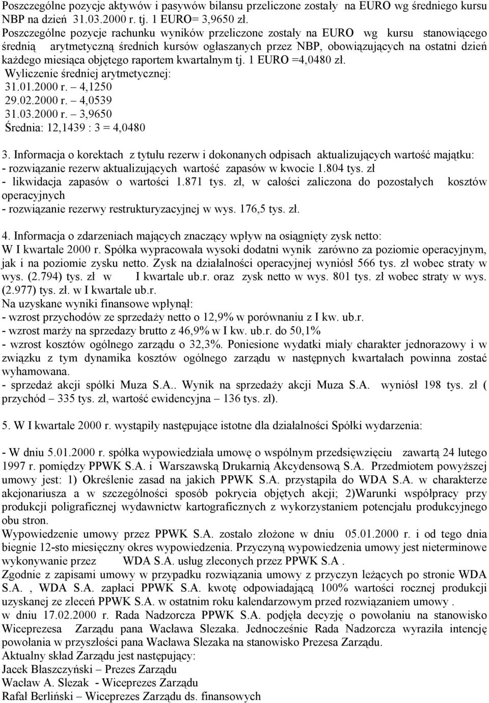 objętego raportem kwartalnym tj. 1 EURO =4,0480 zł. Wyliczenie średniej arytmetycznej: 31.01.2000 r. 4,1250 29.02.2000 r. 4,0539 31.03.2000 r. 3,9650 Średnia: 12,1439 : 3 = 4,0480 3.