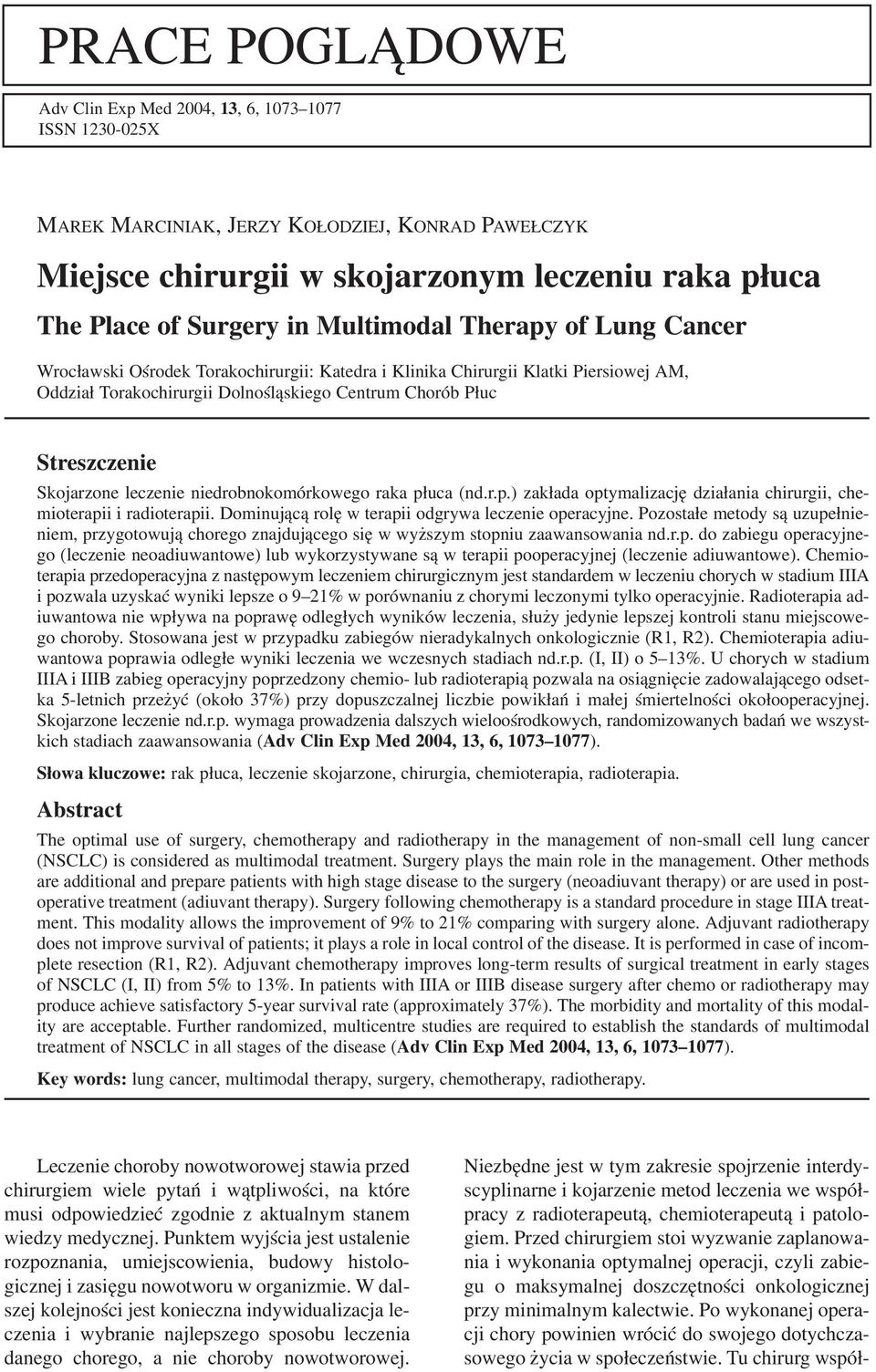 Skojarzone leczenie niedrobnokomórkowego raka płuca (nd.r.p.) zakłada optymalizację działania chirurgii, che mioterapii i radioterapii. Dominującą rolę w terapii odgrywa leczenie operacyjne.