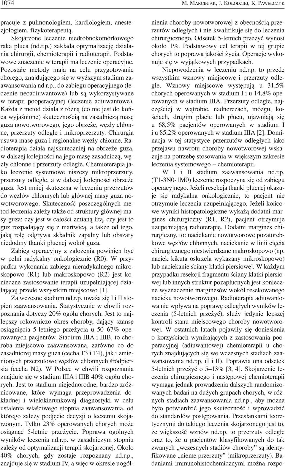 Każda z metod działa z różną (co nie jest do koń ca wyjaśnione) skutecznością na zasadniczą masę guza nowotworowego, jego obrzeże, węzły chłon ne, przerzuty odległe i mikroprzerzuty.