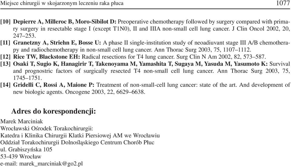 [11] Granetzny A, Striehn E, Bosse U: A phase II single institution study of neoadiuvant stage III A/B chemothera py and radiochemotherapy in non small cell lung cancer.