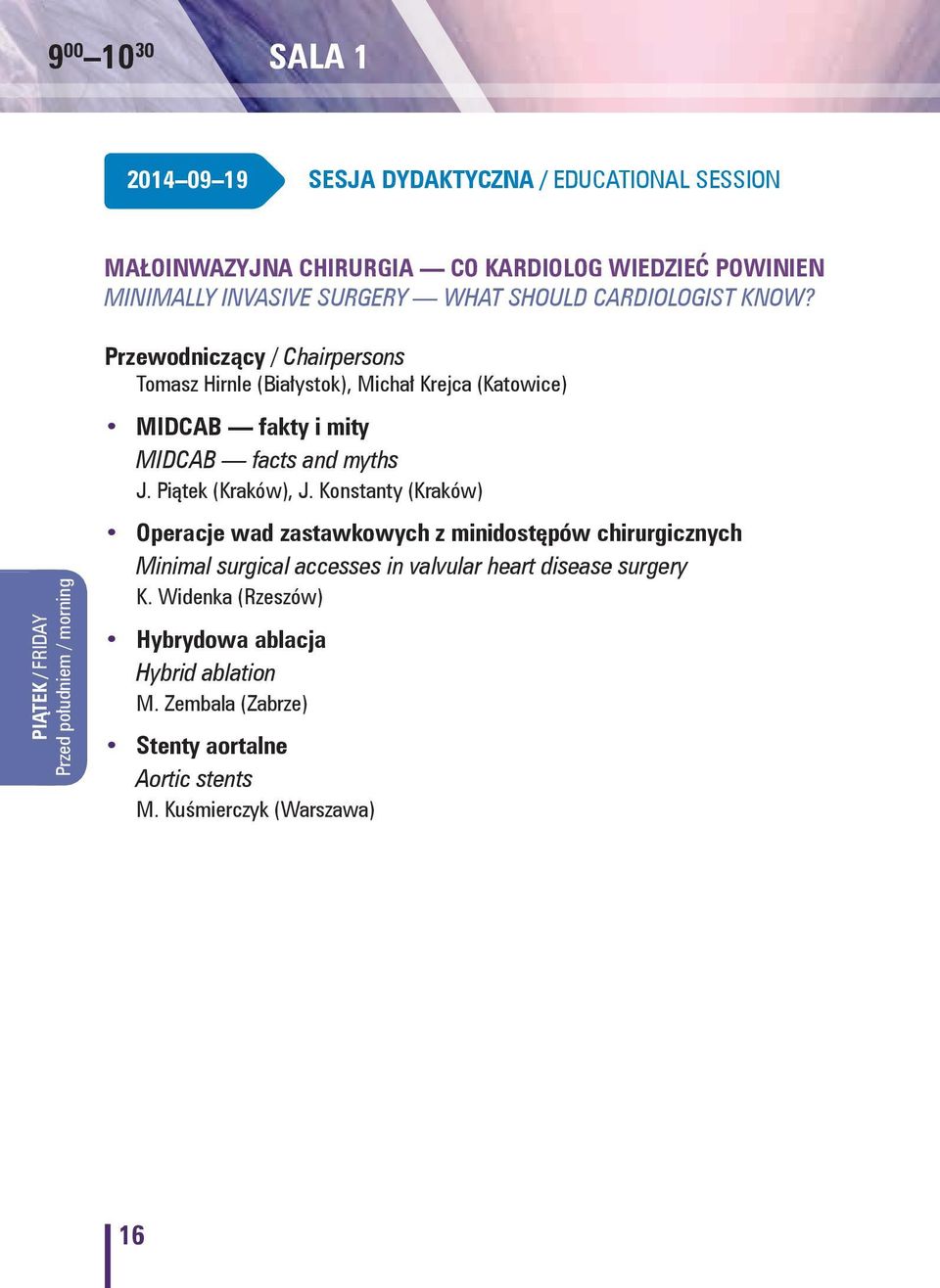 Przewodniczący / Chairpersons Tomasz Hirnle (Białystok), Michał Krejca (Katowice) MIDCAB fakty i mity MIDCAB facts and myths J. Piątek (Kraków), J.