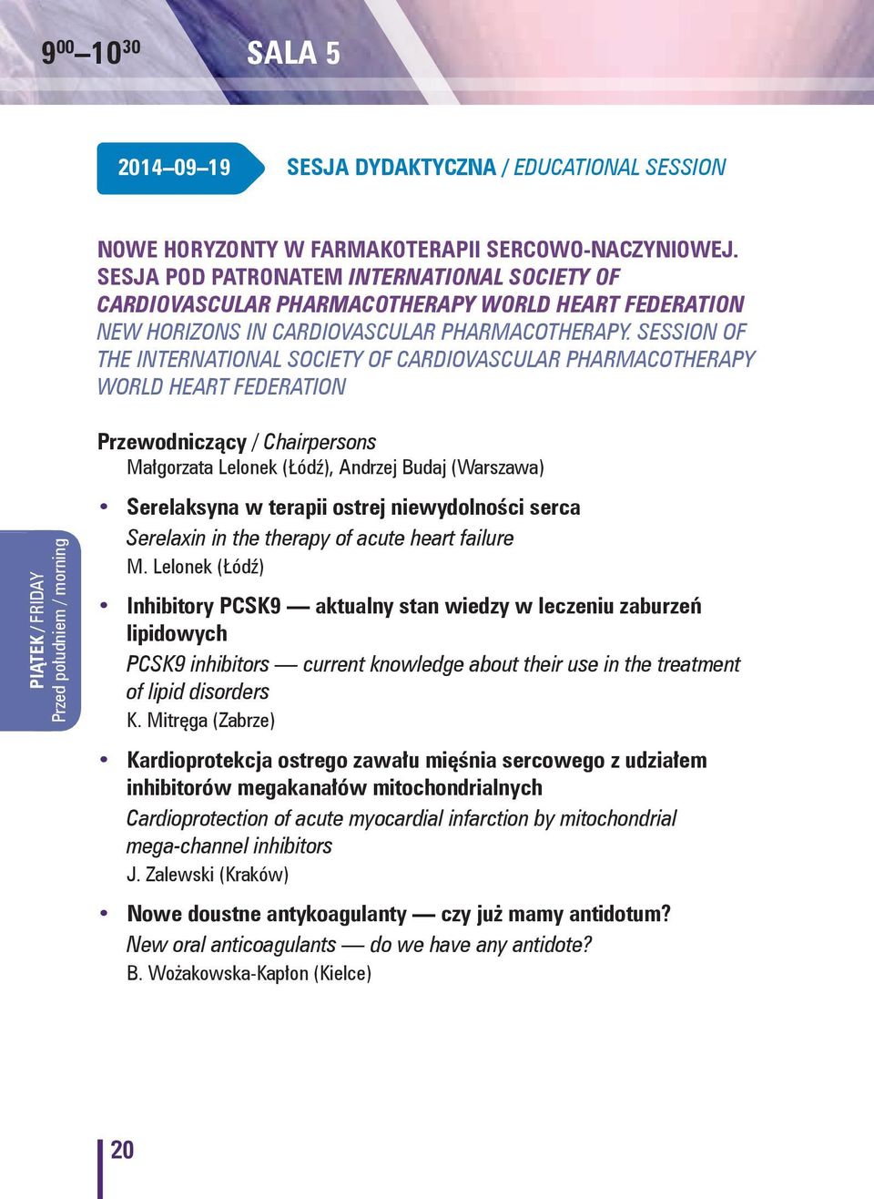 Session of the International Society of Cardiovascular Pharmacotherapy World Heart Federation Przewodniczący / Chairpersons Małgorzata Lelonek (Łódź), Andrzej Budaj (Warszawa) Serelaksyna w terapii