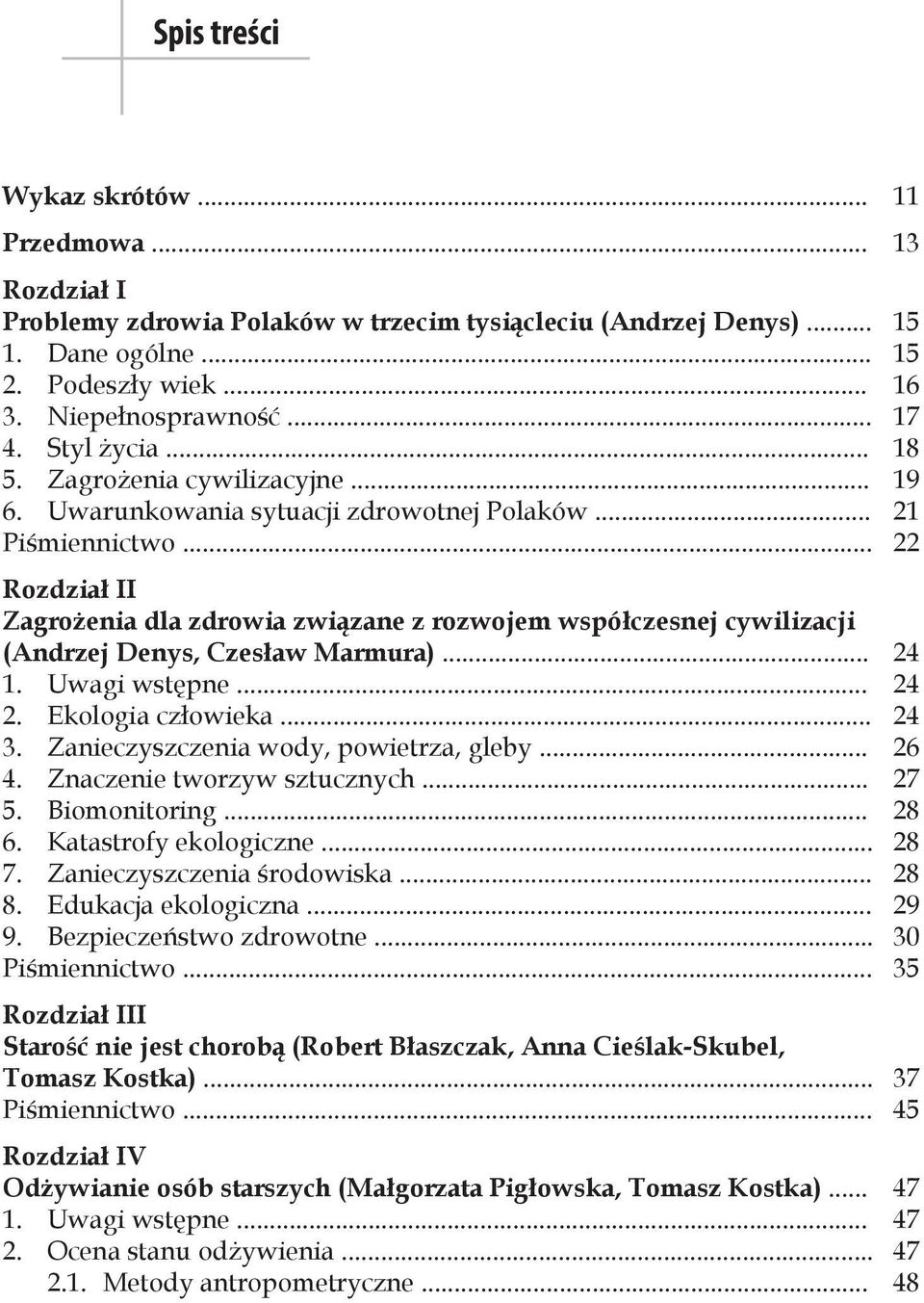 .. 22 Rozdział II Zagrożenia dla zdrowia związane z rozwojem współczesnej cywilizacji (Andrzej Denys, Czesław Marmura)... 24 1. Uwagi wstępne... 24 2. Ekologia człowieka... 24 3.