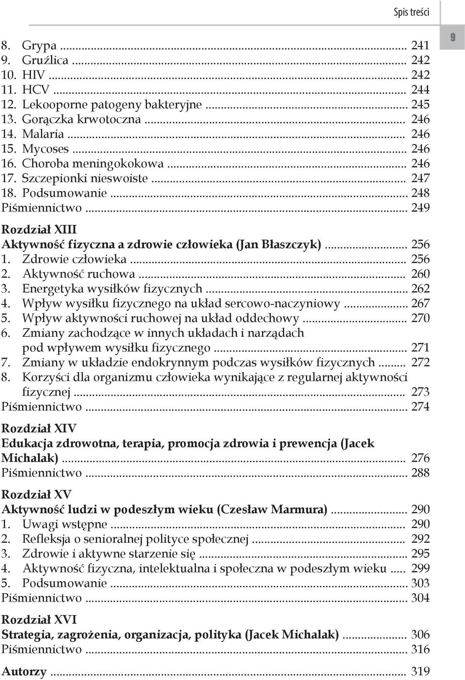 Zdrowie człowieka... 256 2. Aktywność ruchowa... 260 3. Energetyka wysiłków fizycznych... 262 4. Wpływ wysiłku fizycznego na układ sercowo-naczyniowy... 267 5.