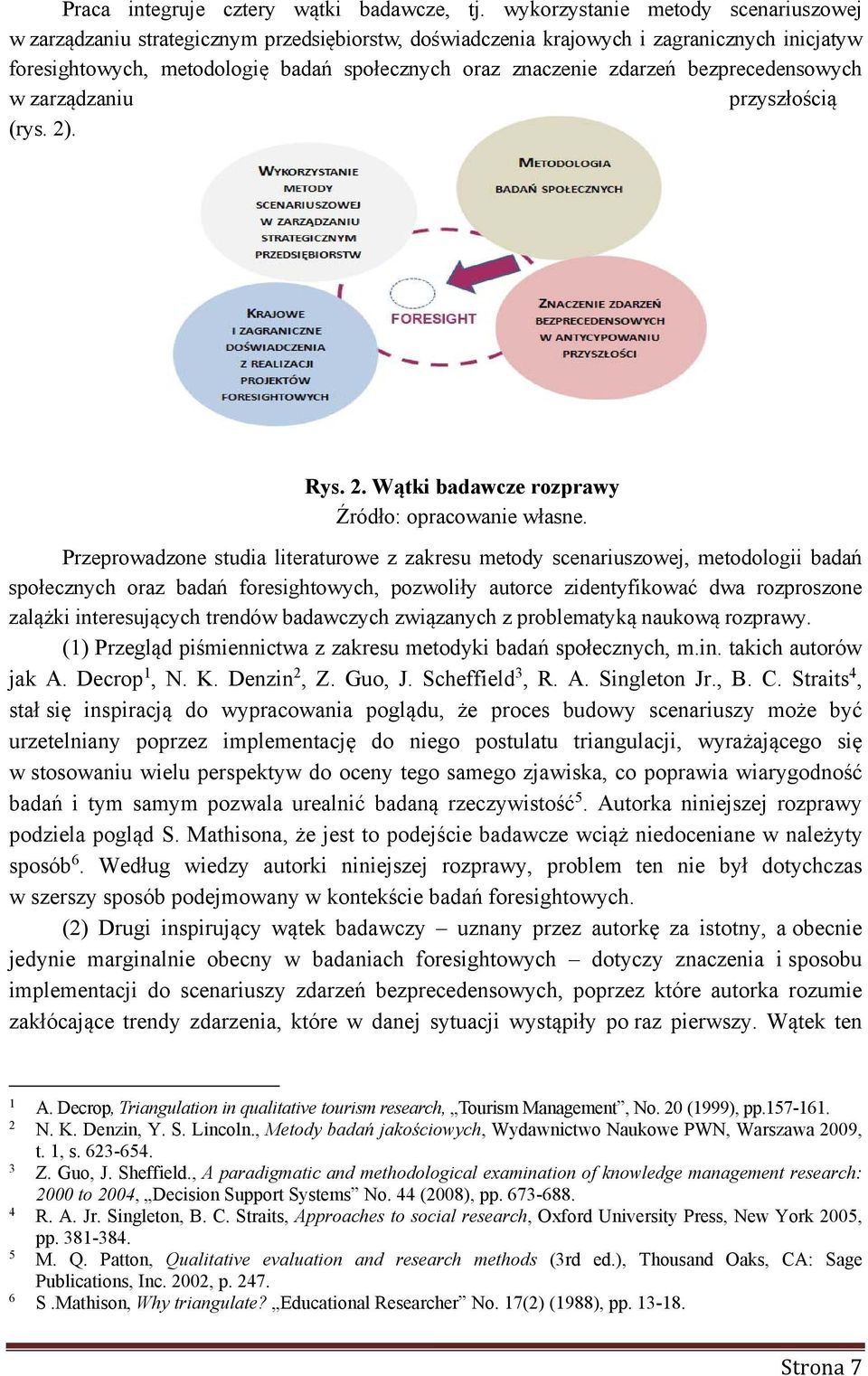 bezprecedensowych w zarządzaniu przyszłością (rys. 2). Rys. 2. Wątki badawcze rozprawy Źródło: opracowanie własne.