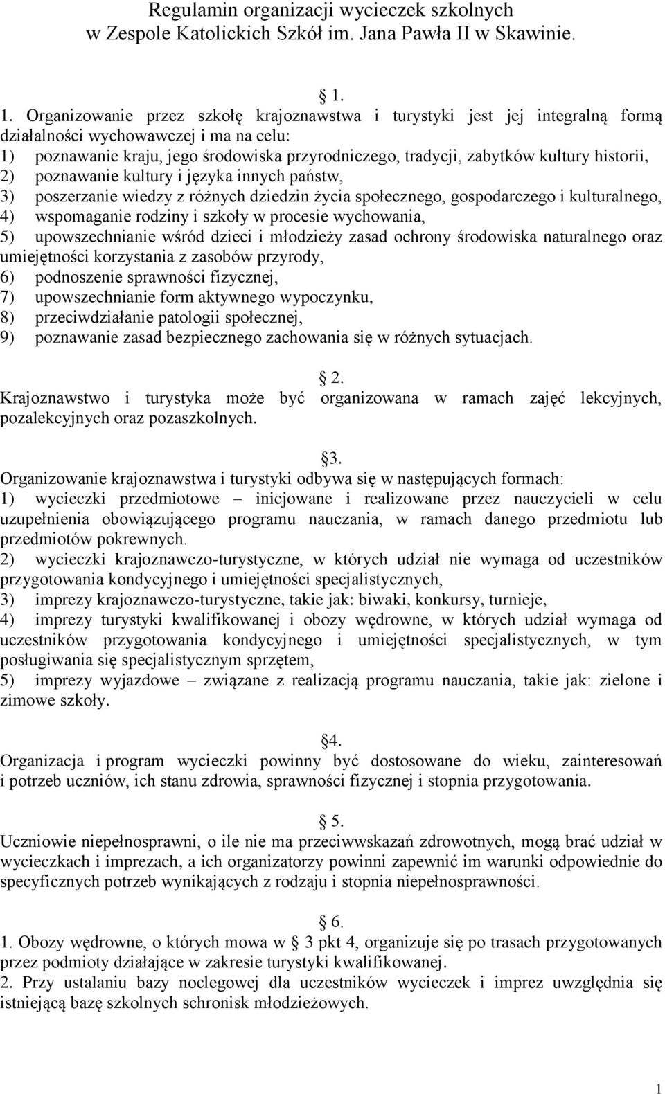 kultury historii, 2) poznawanie kultury i języka innych państw, 3) poszerzanie wiedzy z różnych dziedzin życia społecznego, gospodarczego i kulturalnego, 4) wspomaganie rodziny i szkoły w procesie