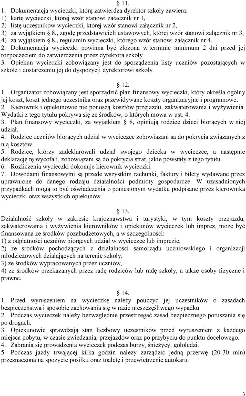 wyjątkiem 8., zgodę przedstawicieli ustawowych, której wzór stanowi załącznik nr 3, 4) za wyjątkiem 8., regulamin wycieczki, którego wzór stanowi załącznik nr 4. 2.