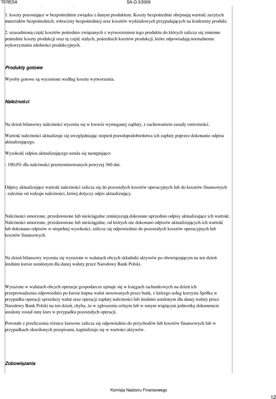 uzasadnioną część kosztów pośrednio związanych z wytworzeniem tego produktu do których zalicza się zmienne pośrednie koszty produkcji oraz tę część stałych, pośrednich kosztów produkcji, które