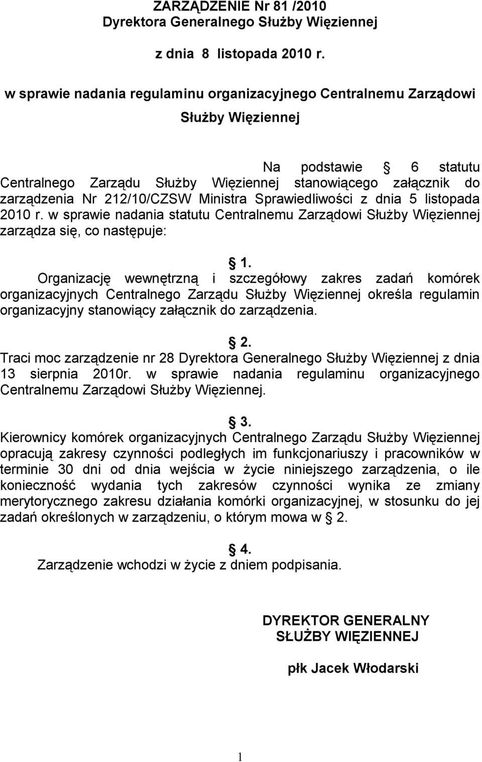 Ministra Sprawiedliwości z dnia 5 listopada 2010 r. w sprawie nadania statutu Centralnemu Zarządowi Służby Więziennej zarządza się, co następuje: 1.