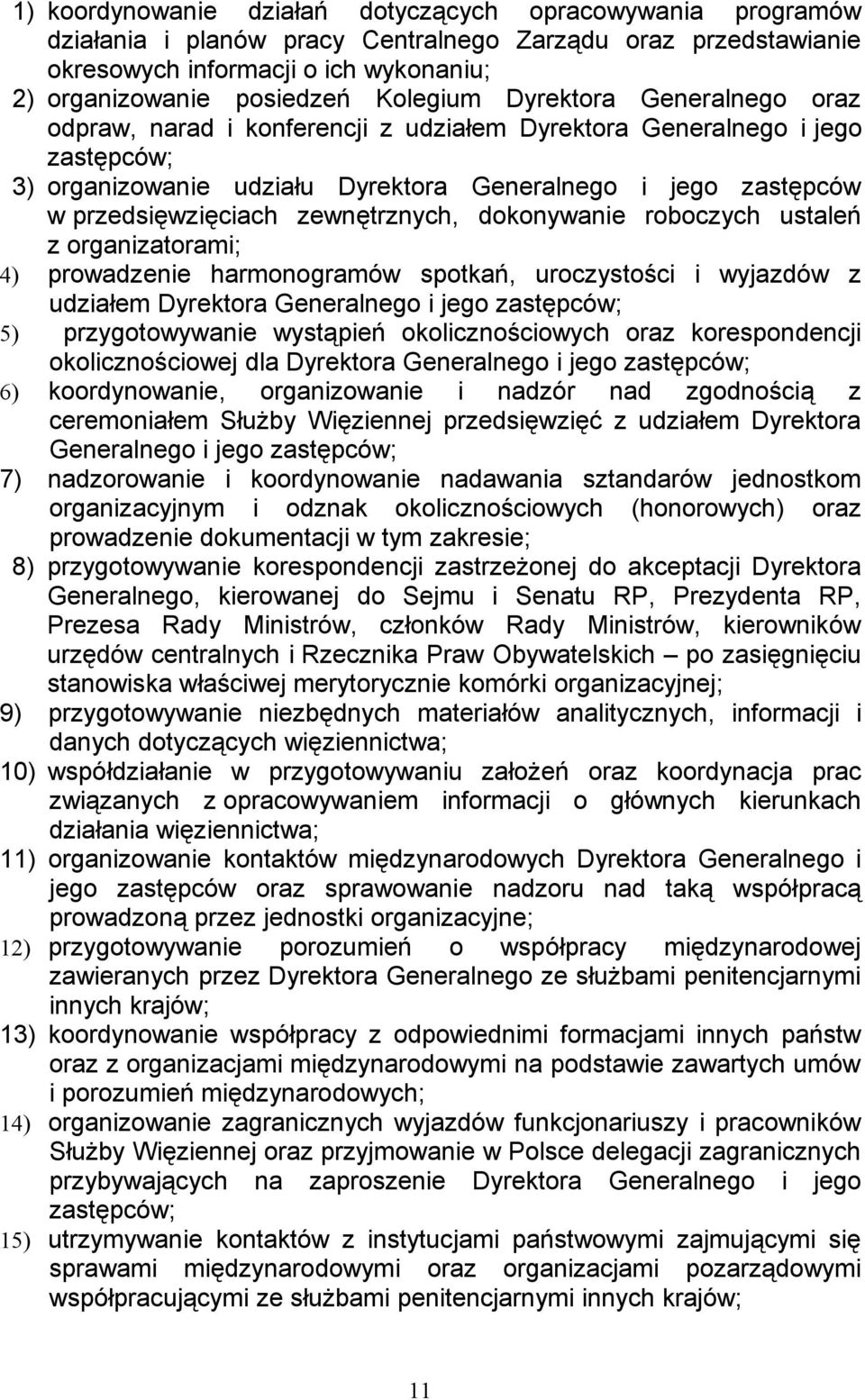 zewnętrznych, dokonywanie roboczych ustaleń z organizatorami; 4) prowadzenie harmonogramów spotkań, uroczystości i wyjazdów z udziałem Dyrektora Generalnego i jego zastępców; 5) przygotowywanie