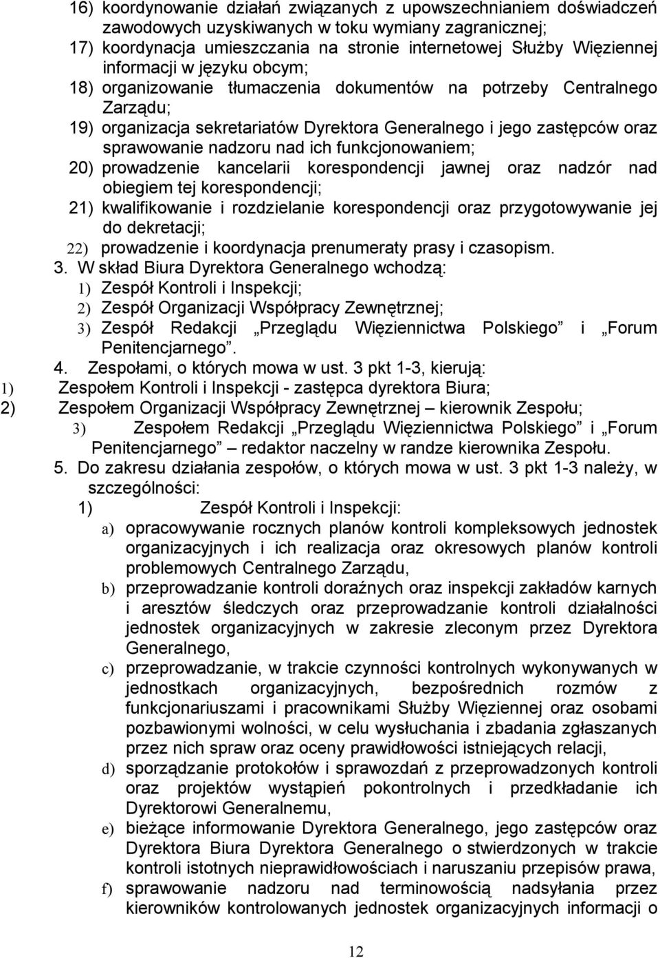 ich funkcjonowaniem; 20) prowadzenie kancelarii korespondencji jawnej oraz nadzór nad obiegiem tej korespondencji; 21) kwalifikowanie i rozdzielanie korespondencji oraz przygotowywanie jej do