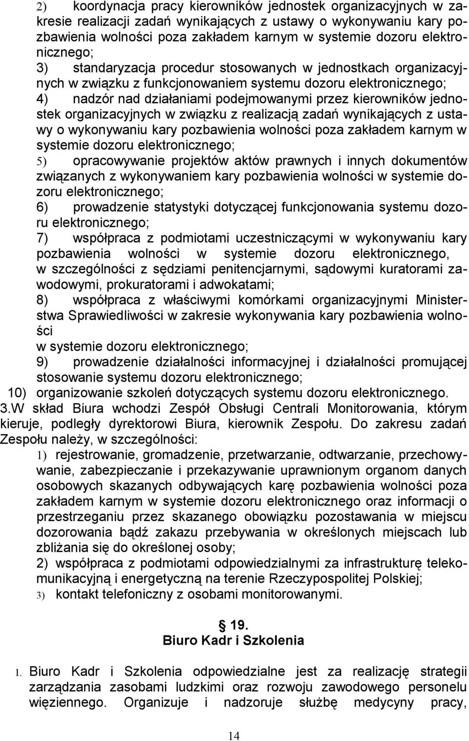 kierowników jednostek organizacyjnych w związku z realizacją zadań wynikających z ustawy o wykonywaniu kary pozbawienia wolności poza zakładem karnym w systemie dozoru elektronicznego; 5)