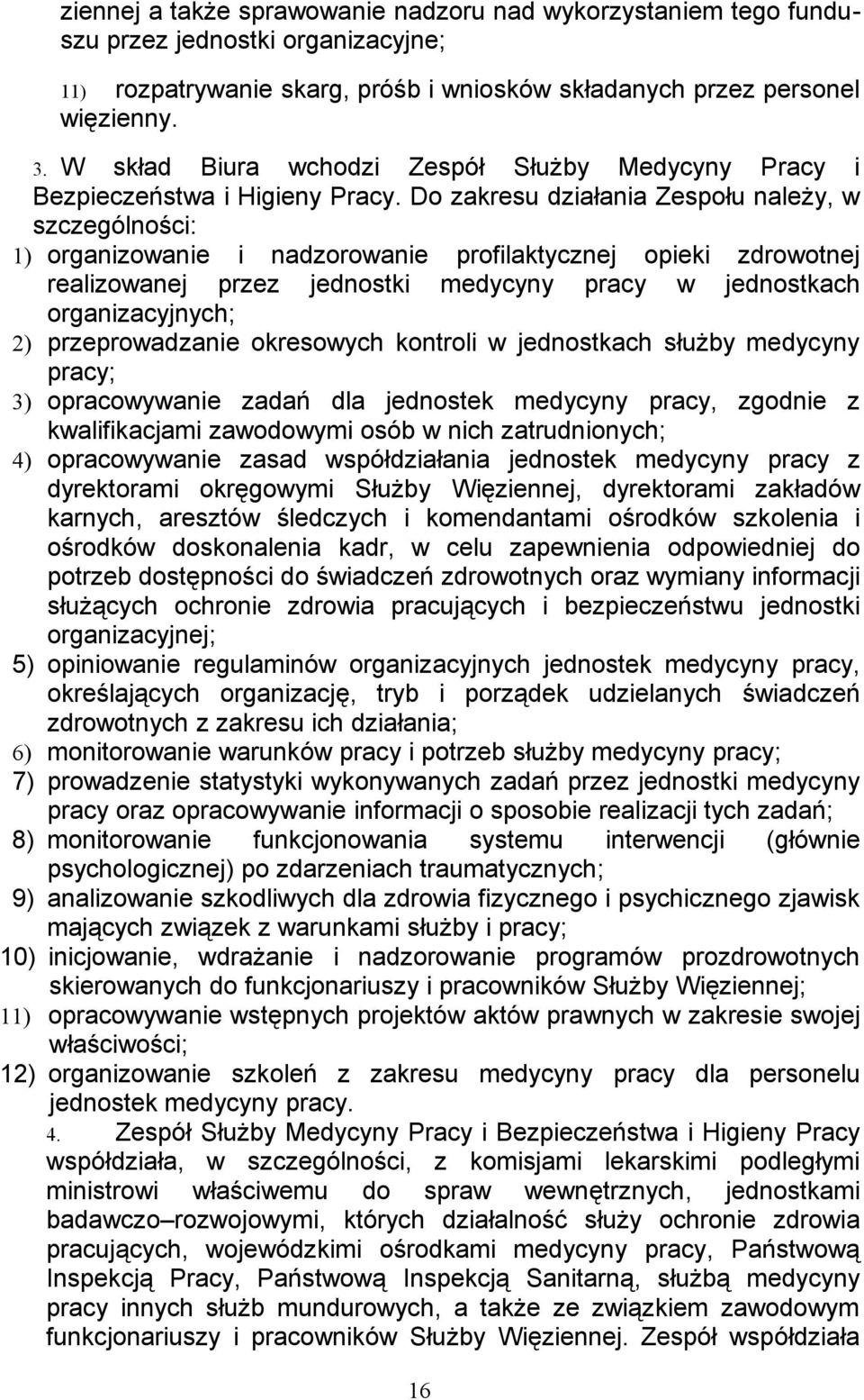 Do zakresu działania Zespołu należy, w szczególności: 1) organizowanie i nadzorowanie profilaktycznej opieki zdrowotnej realizowanej przez jednostki medycyny pracy w jednostkach organizacyjnych; 2)