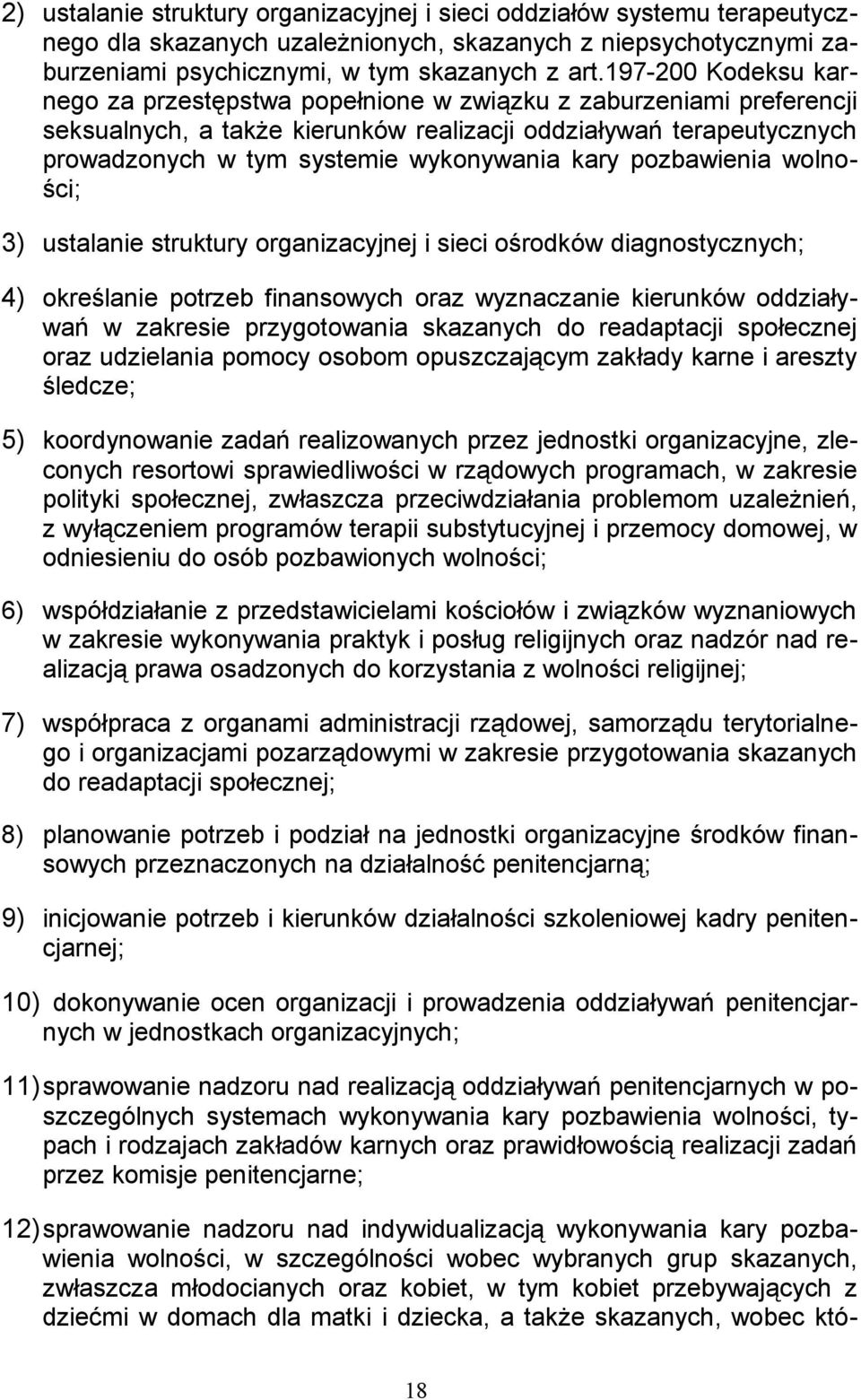 kary pozbawienia wolności; 3) ustalanie struktury organizacyjnej i sieci ośrodków diagnostycznych; 4) określanie potrzeb finansowych oraz wyznaczanie kierunków oddziaływań w zakresie przygotowania