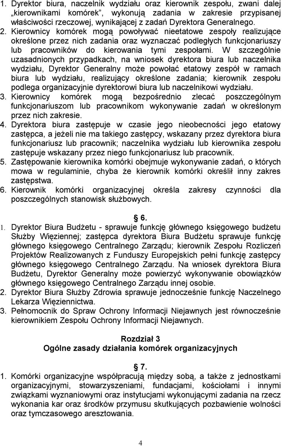 W szczególnie uzasadnionych przypadkach, na wniosek dyrektora biura lub naczelnika wydziału, Dyrektor Generalny może powołać etatowy zespół w ramach biura lub wydziału, realizujący określone zadania;