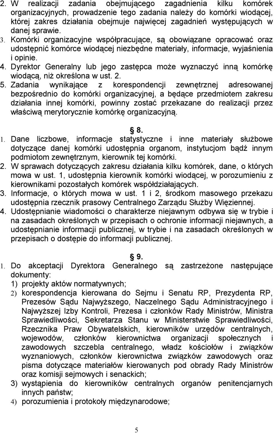 Dyrektor Generalny lub jego zastępca może wyznaczyć inną komórkę wiodącą, niż określona w ust. 2. 5.