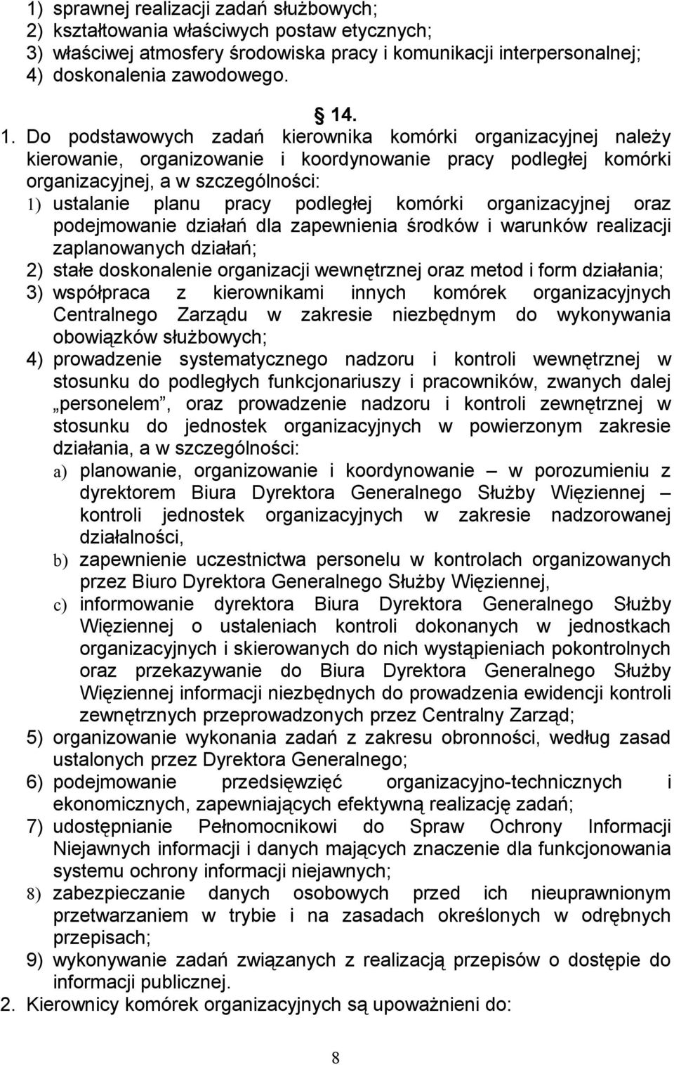 podległej komórki organizacyjnej oraz podejmowanie działań dla zapewnienia środków i warunków realizacji zaplanowanych działań; 2) stałe doskonalenie organizacji wewnętrznej oraz metod i form